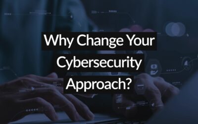 Why Change Your Cybersecurity Approach?