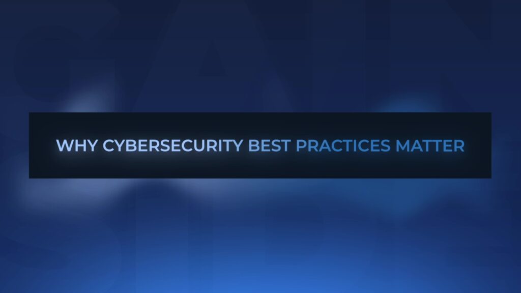 Why Cybersecurity Best Practices Matter