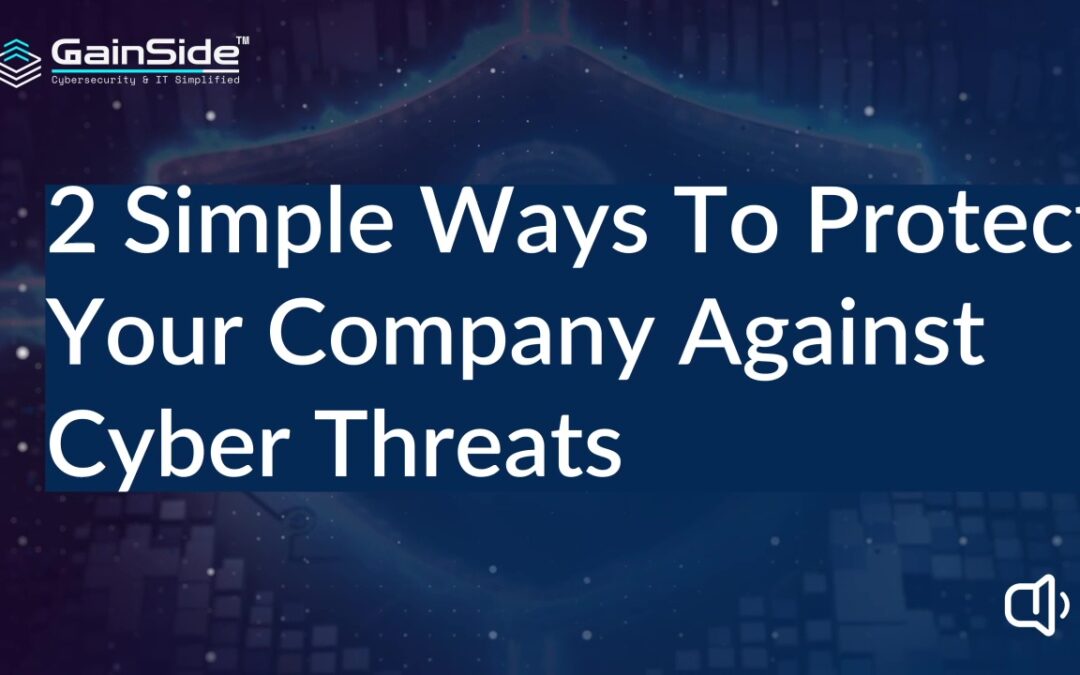 2 Simple Ways To Protect Your Company Against Cyber Threats