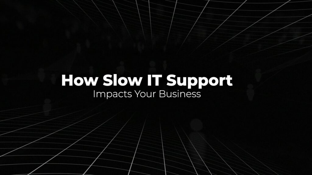 How Slow IT Support Impacts Your Business