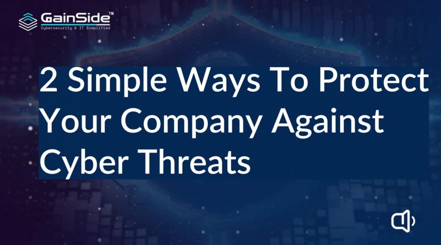 2 Simple Ways To Protect Your Company Against Cyber Threats